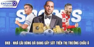 Bk8 - Nhà Cái Bóng Đá Đang Gây Sốt Trên Thị Trường Châu Á