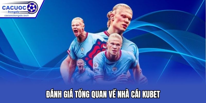 Đánh giá tổng quan về nhà cái Kubet
