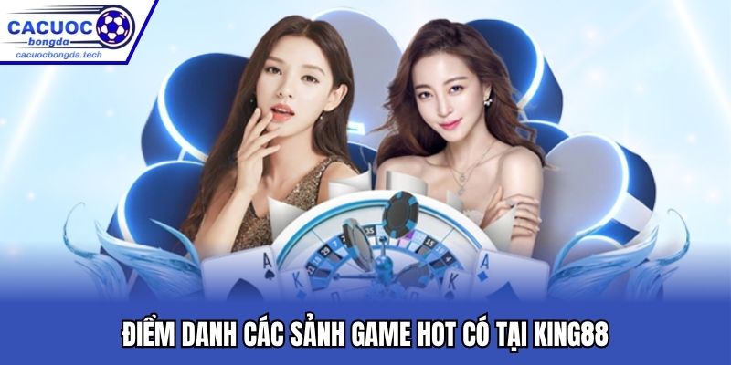 Điểm danh các sảnh game hot có tại King88