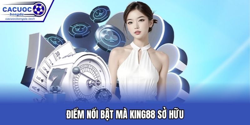 Điểm nổi bật mà King88 sở hữu