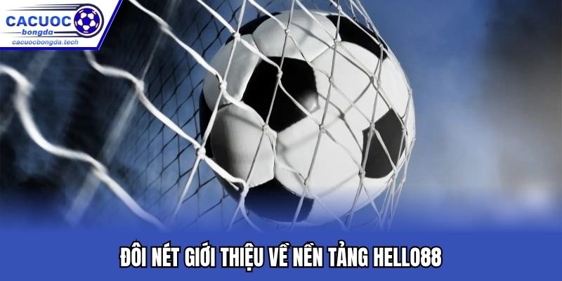 Đôi nét giới thiệu về nền tảng Hello88