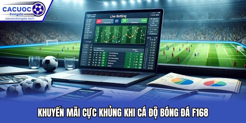 Khuyến mãi cực khủng khi cá độ bóng đá F168