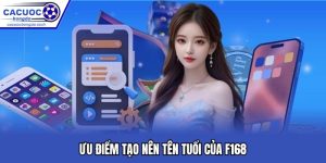 Ưu điểm tạo nên tên tuổi của F168