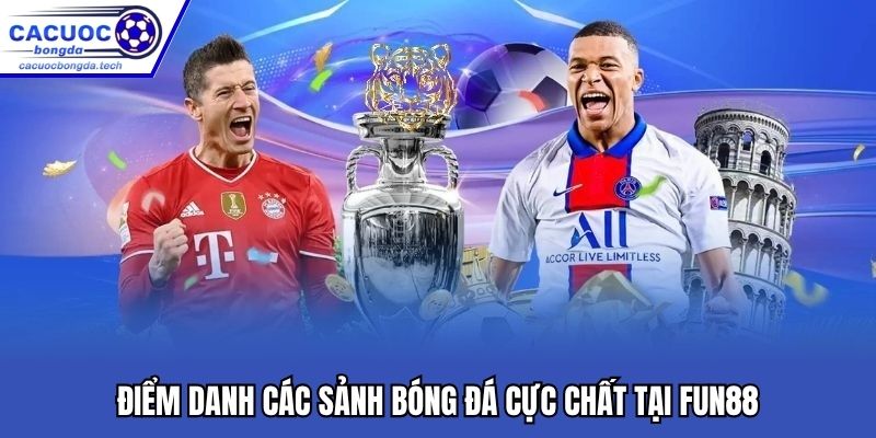 Điểm danh các sảnh bóng đá cực chất tại FUN88