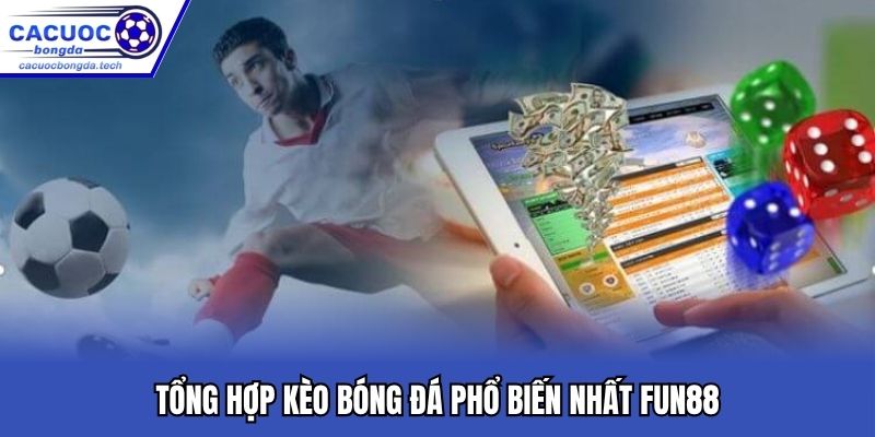 Tổng hợp kèo bóng đá phổ biến nhất FUN88