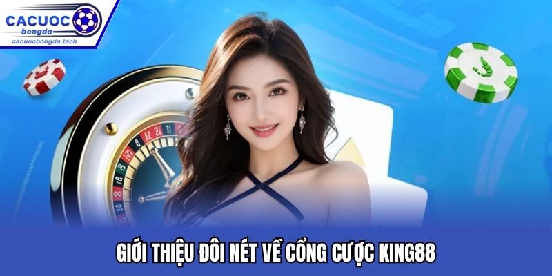 Giới thiệu đôi nét về cổng cược King88