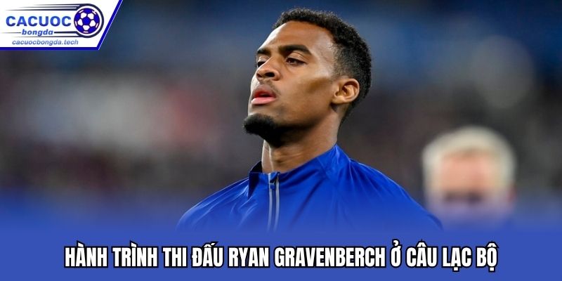 Hành trình thi đấu Ryan Gravenberch ở câu lạc bộ