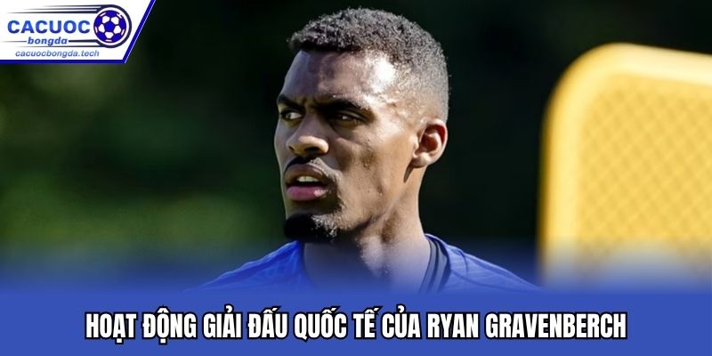 Hoạt động giải đấu quốc tế của Ryan Gravenberch