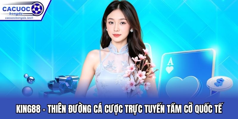 King88 - Thiên Đường Cá Cược Trực Tuyến Tầm Cỡ Quốc Tế
