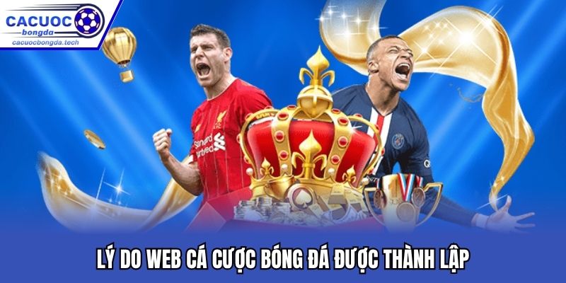 Lý do web cá cược bóng đá được thành lập