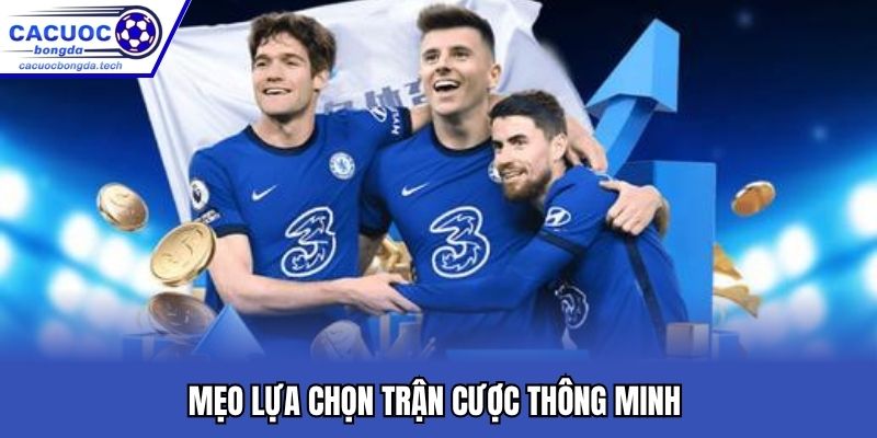 Mẹo lựa chọn trận cược thông minh