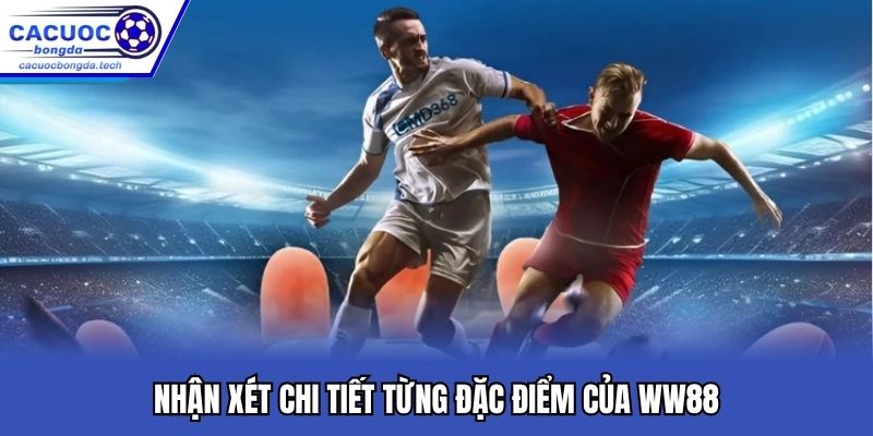 Nhận xét chi tiết từng đặc điểm của WW88
