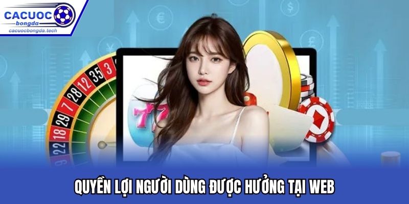 Những quyền lợi khách hàng được hưởng tại web