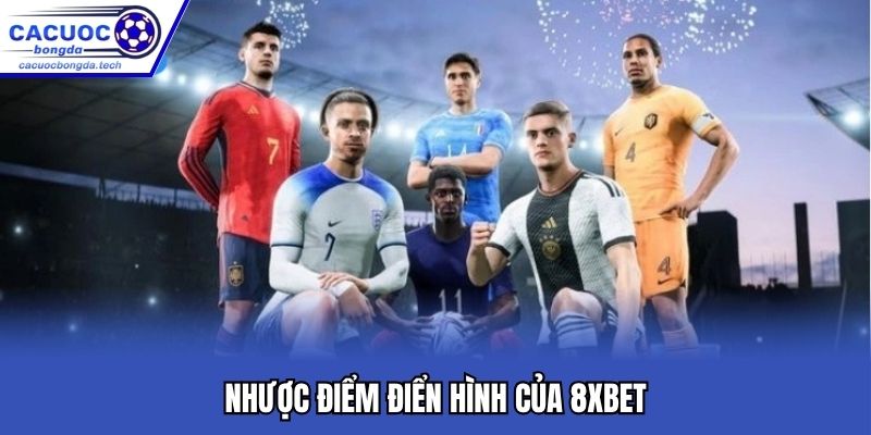 Nhược điểm điển hình của 8xbet