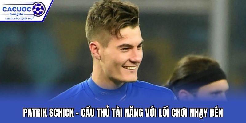 Patrik Schick - Cầu Thủ Tài Năng Với Lối Chơi Nhạy Bén