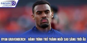 Ryan Gravenberch - Hành Trình Trở Thành Ngôi Sao Trời Âu