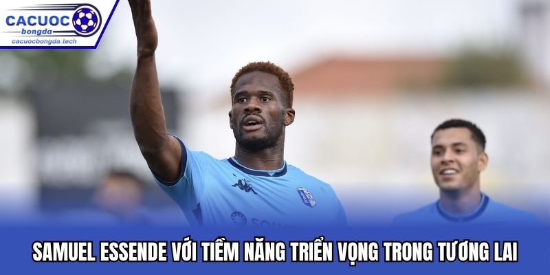 Samuel Essende với tiềm năng triển vọng trong tương lai