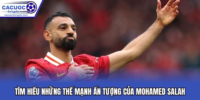 Tìm hiểu những thế mạnh ấn tượng của Mohamed Salah