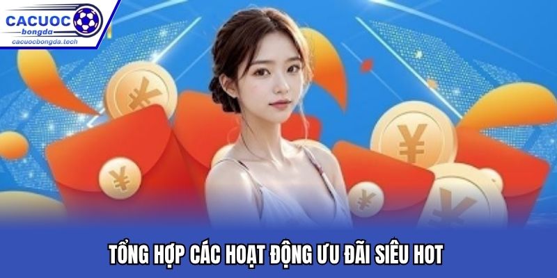 Tổng hợp các hoạt động ưu đãi siêu hot