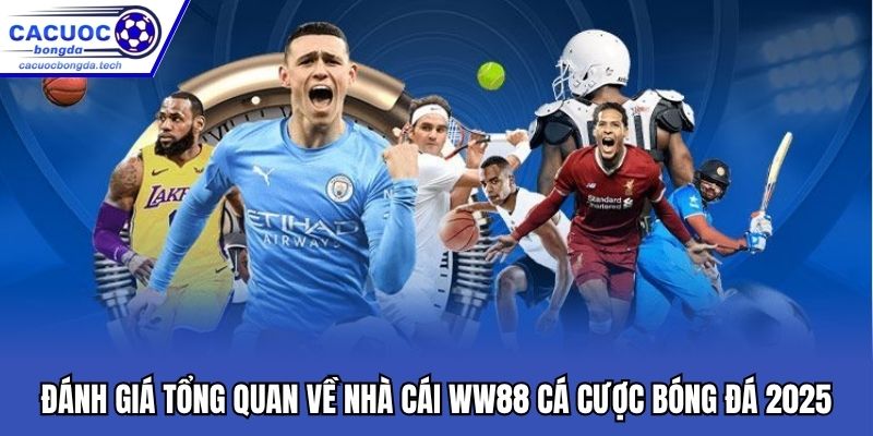 Đánh Giá Tổng Quan Về Nhà Cái WW88 Cá Cược Bóng Đá 2025
