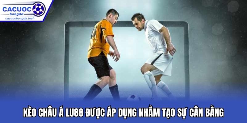 Kèo châu Á LU88 được áp dụng nhằm tạo sự cân bằng