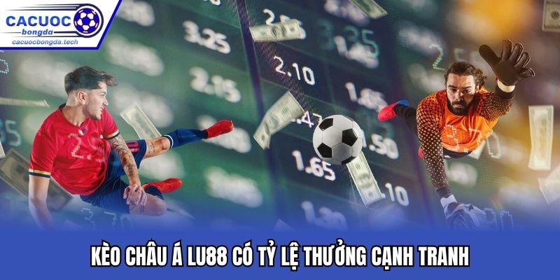 Kèo châu Á LU88 có tỷ lệ thưởng cạnh tranh